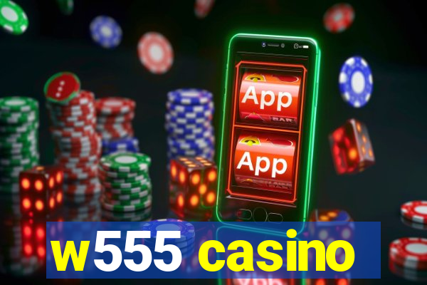 w555 casino